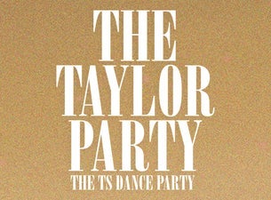 The Taylor Party: The Ts Dance Party - 18+