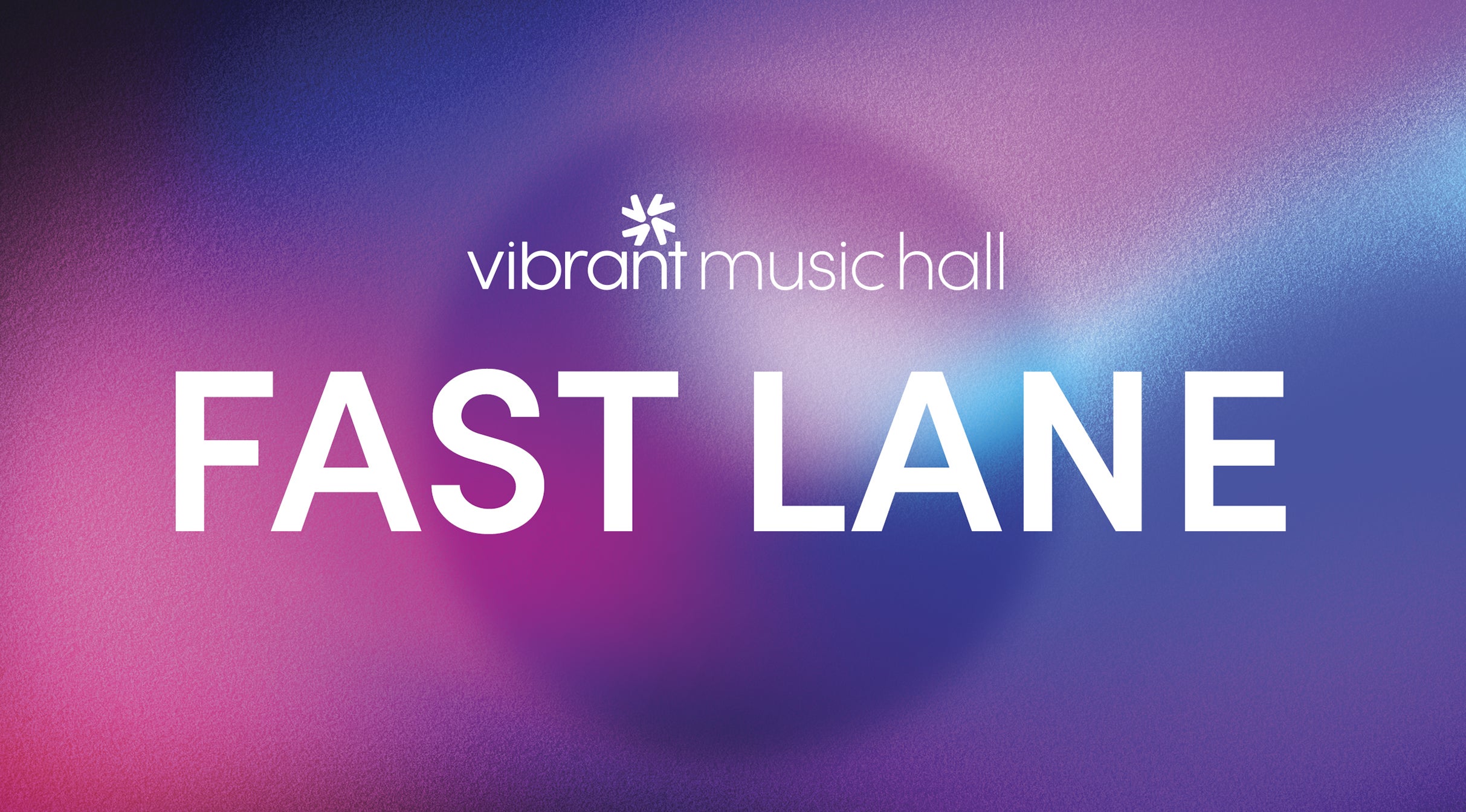 Vibrant Music Hall Fast Lane presale information on freepresalepasswords.com