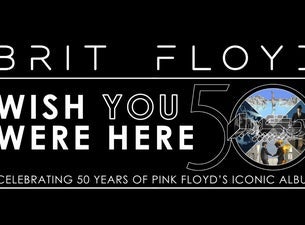 BRIT FLOYD - WISH YOU WERE HERE 50TH ANNIVERSARY