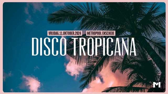 Disco Tropicana in Metropool Enschede 11/10/2024