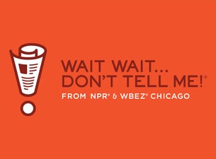 NPR Presents WAIT, WAIT...DON'T TELL ME! in association with WHYY