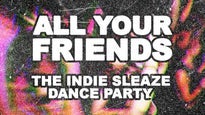 All Your Friends - The Indie Sleaze Dance Party