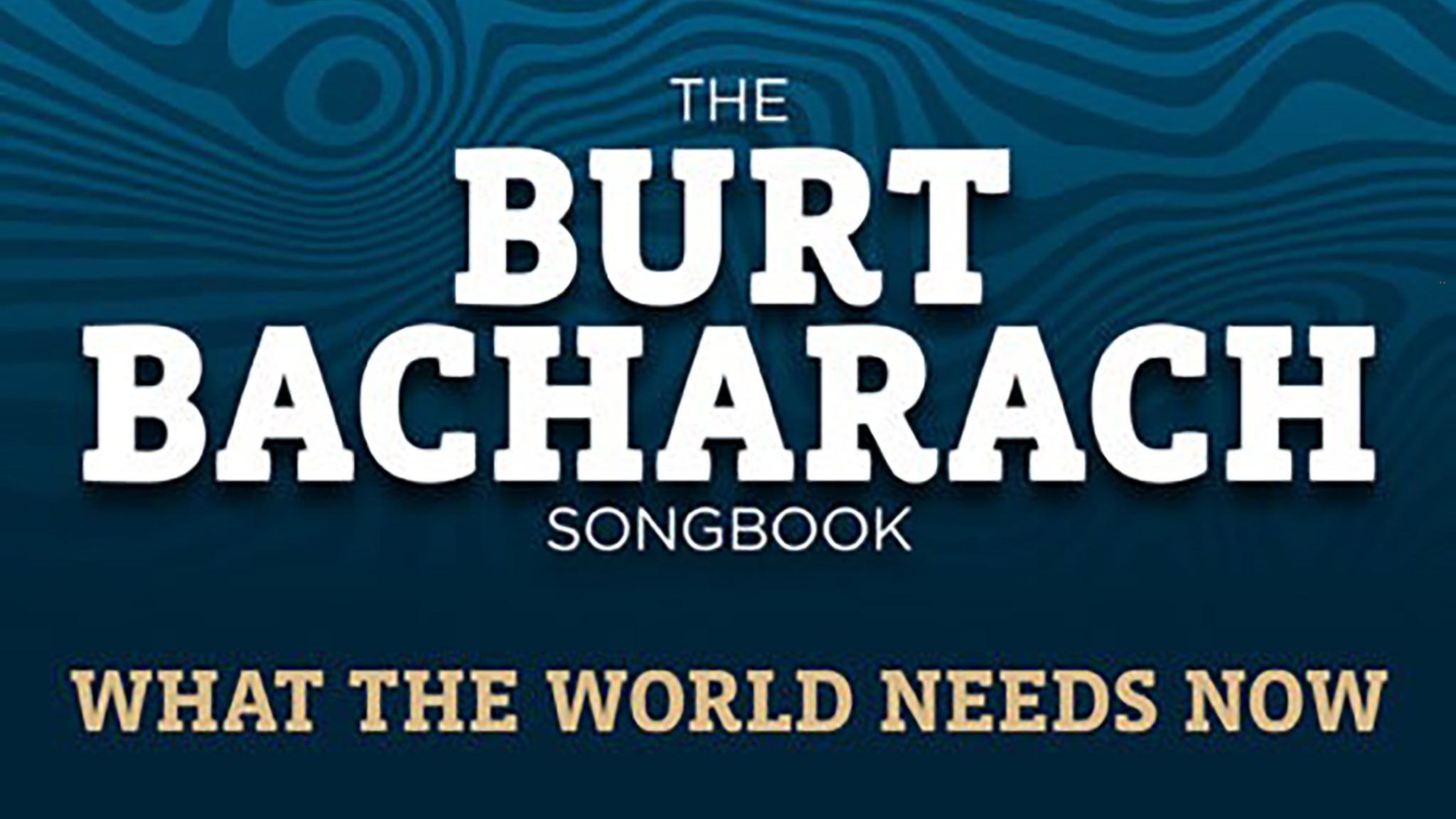 What the World Needs Now: the Burt Bacharach Songbook