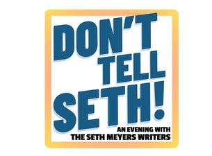 Don't Tell Seth! An Evening With The Seth Meyers Writers