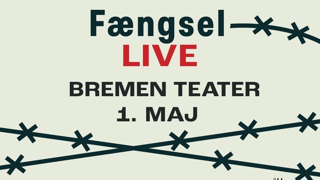 FÆNGSEL LIVE i Bremen Teater, København V 01/05/2024