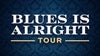 The Blues Is Alright Tour