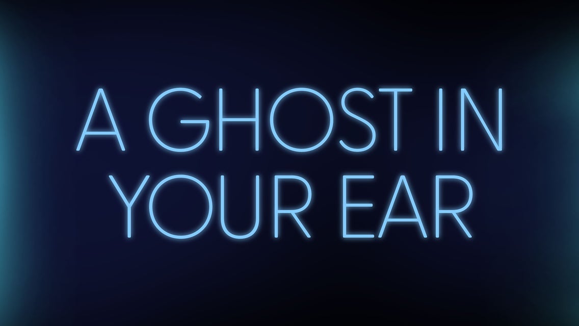 A Ghost in Your Ear