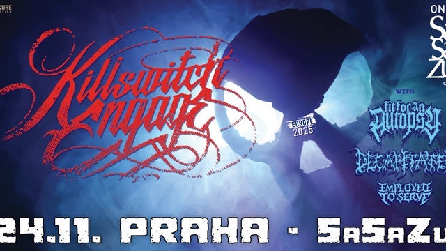 KILLSWITCH ENGAGE, FIT FOR AN AUTOPSY, DECAPITATED, EMPLOYED TO SERVE, Killswitch Engage v SaSaZu, Praha 7 24/11/2025