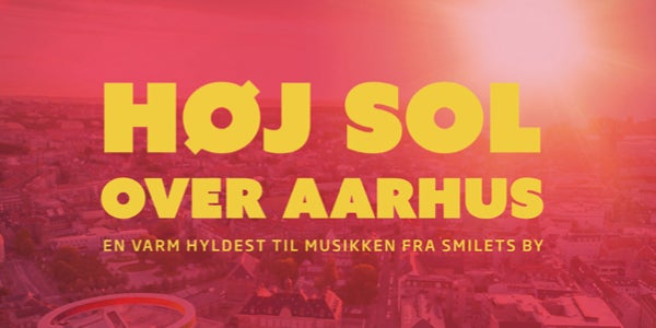 HØJ SOL OVER AARHUS - En hyldest til musikken fra Smilets by