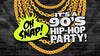 OH SNAP! It's a 90s Hip Hop Party! - 21+