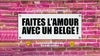Faites l’amour avec un belge !