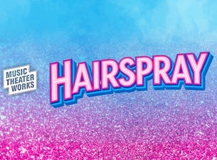 Music Theater Works Presents: Hairspray — George Van Dusen Theatre at North Shore Center