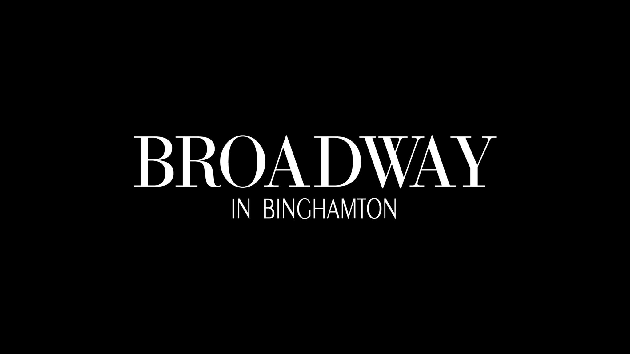 Broadway in Binghamton presale information on freepresalepasswords.com