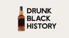 Drunk Black History