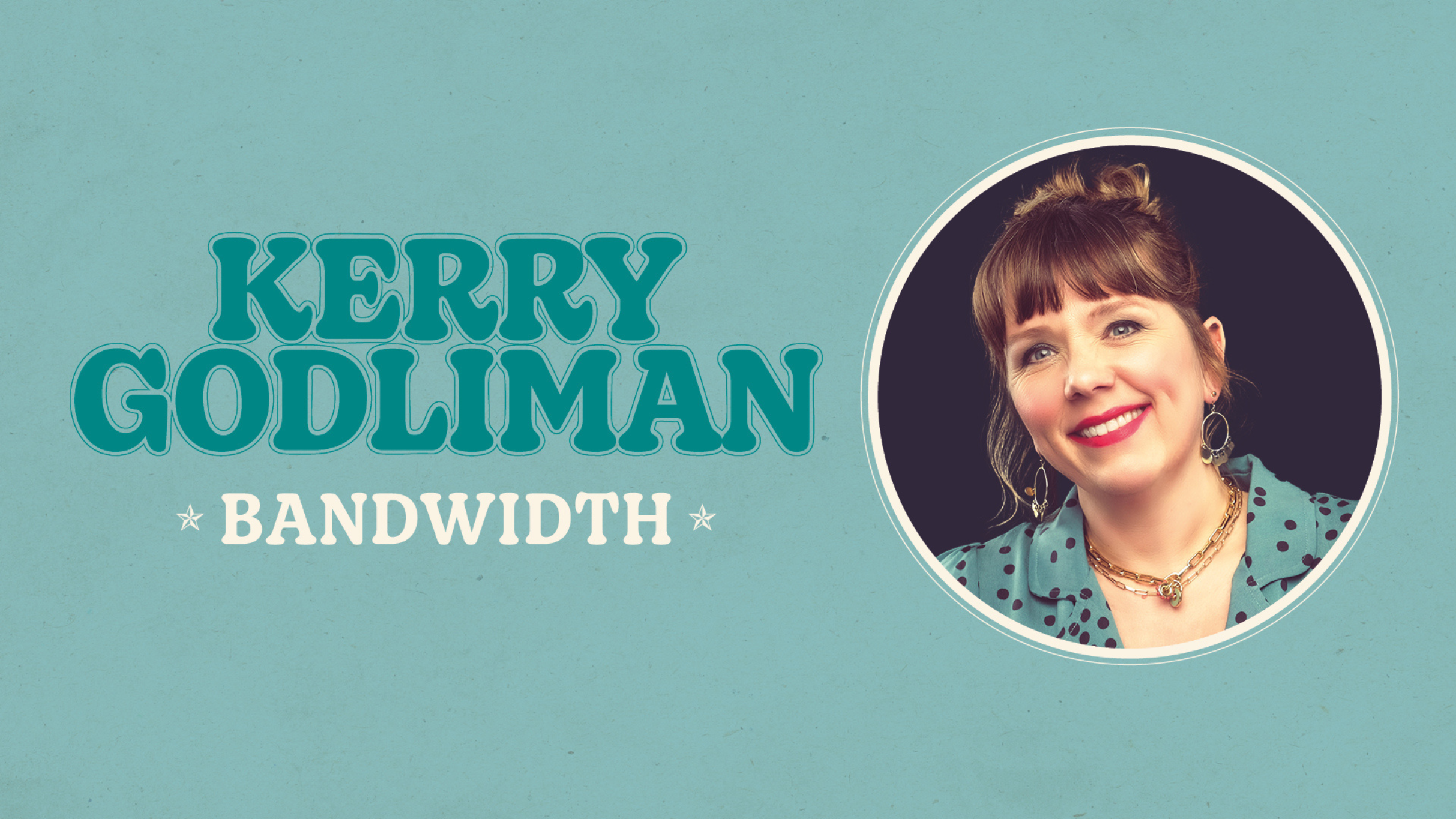 Kerry Godliman: Bandwidth Event Title Pic