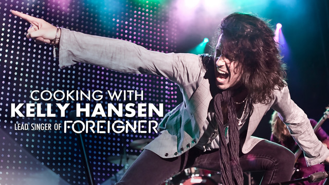 Cooking With Kelly Hansen of Foreigner