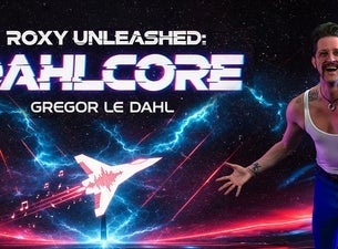 ROXY UNLEASHED: DAHLCORE - GREGOR LE DAHL