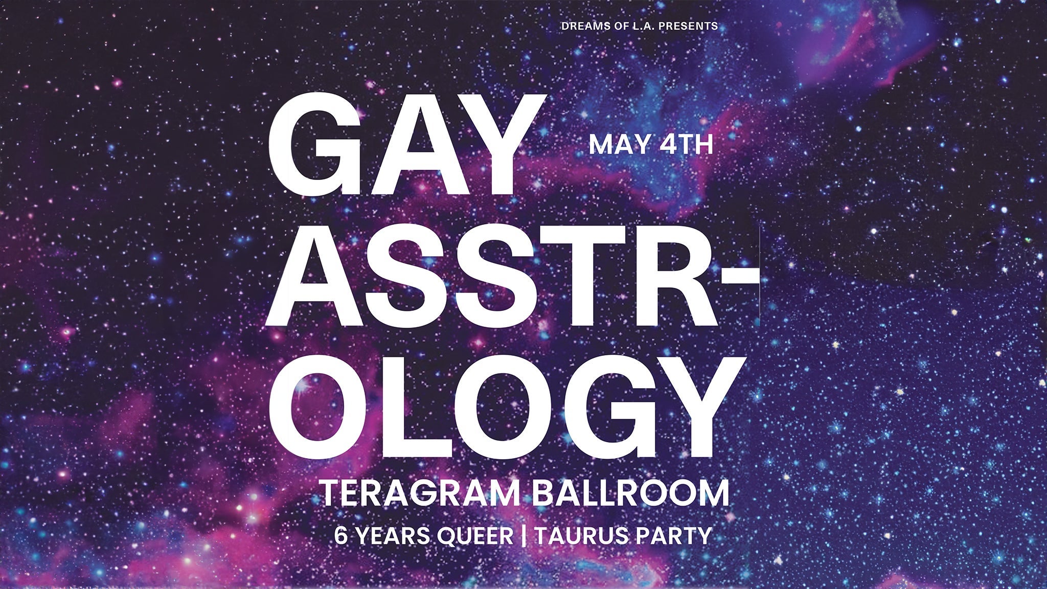 6 Years of GAYASS + Taurus Party at Teragram Ballroom