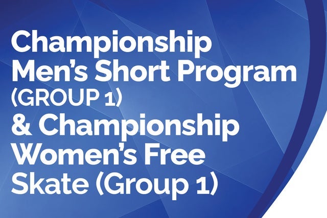 Championship - Men's Short Program (1) & Women's Free Skate (1)