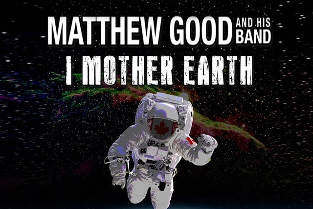 MATTHEW GOOD AND HIS BAND with I MOTHER EARTH presales in Winnipeg