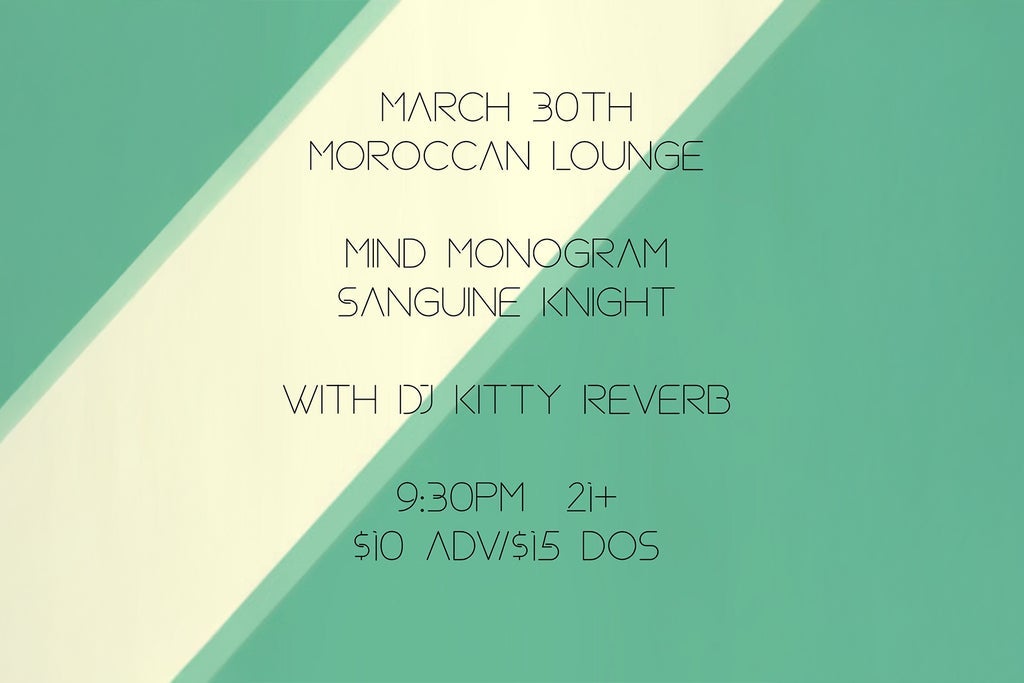 Mind Monogram and Sanguine Knight w/ DJ Kitty Reverb