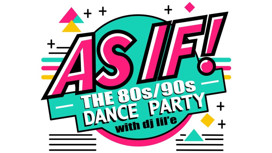 As IF! The 80s/90s Dance Party with DJ lil'e