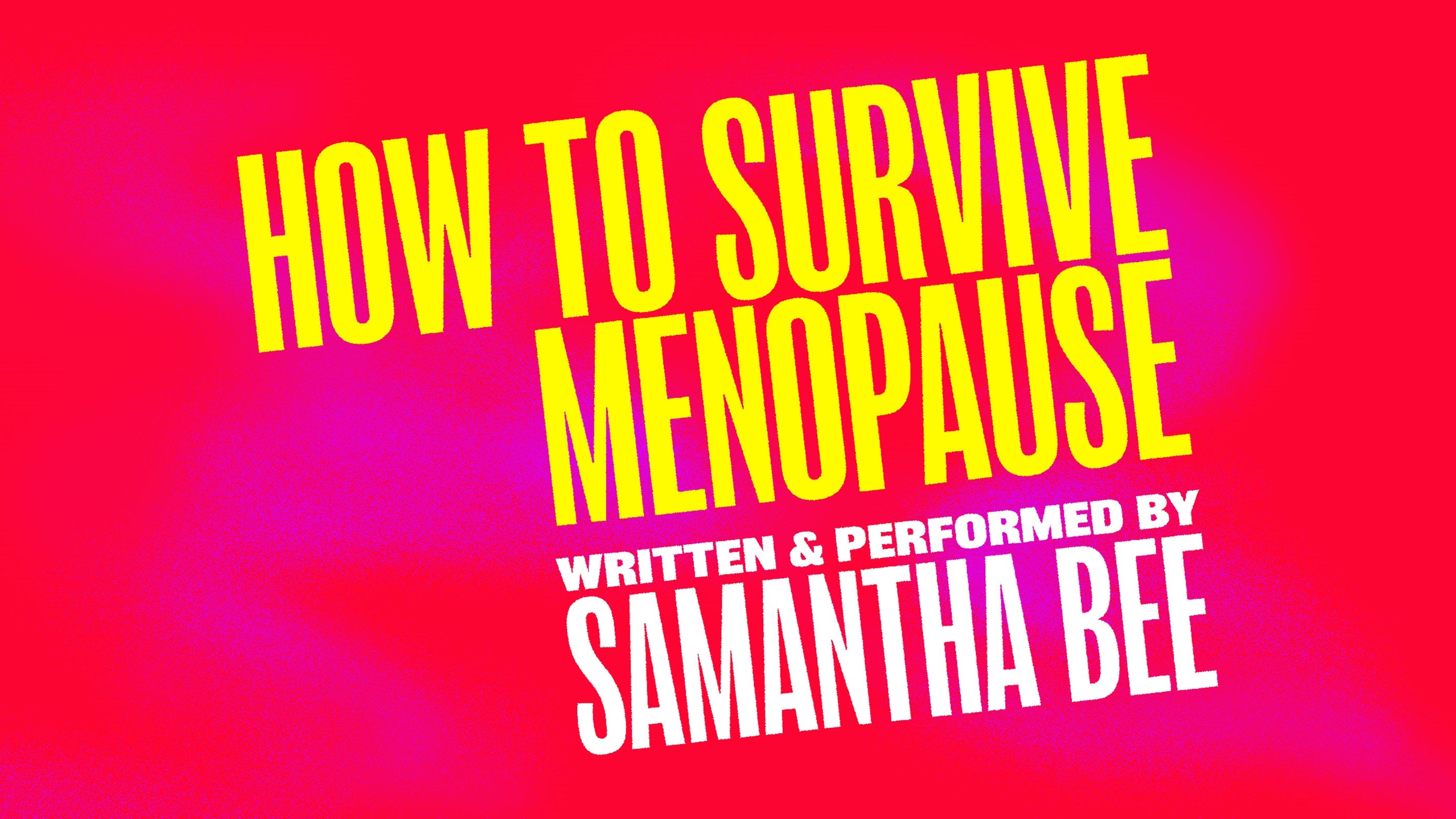 Samantha Bee – How to Survive Menopause at Minetta Lane Theatre – New York, NY