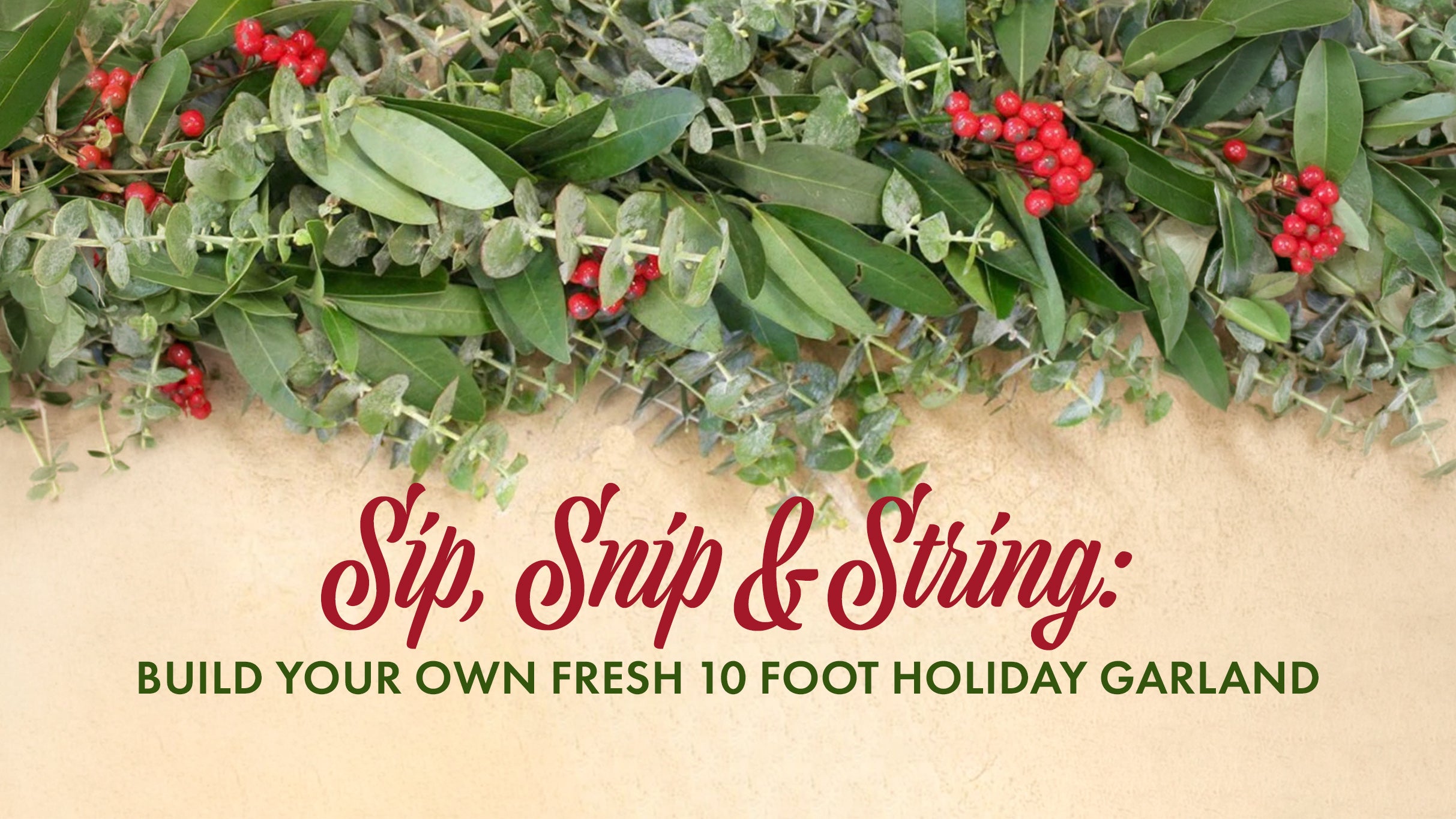 Sip, Snip & String: Build Your Own Fresh 10 Foot Holiday Garland!