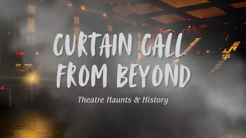 Curtain Call From Beyond: Theatre Haunts & History - Event poster