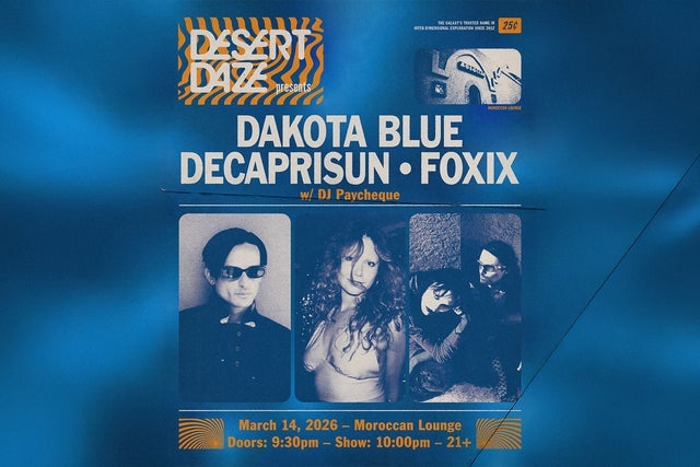 Desert Daze Presents: Dakota Blue, DeCaprisun & Foxix w/ DJ Paycheque
