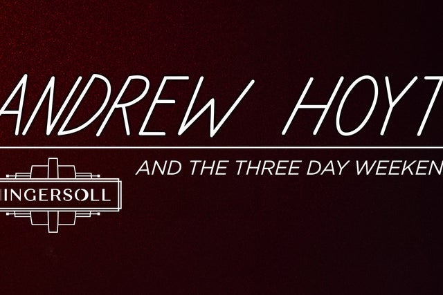 Presales to andrew hoyt and the three day weekend: members use these when buying pre-sale tickets