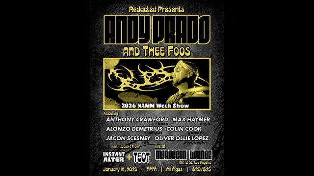 Redacted Presents: Andy Prado and the Foos w/ Instant Alter & Teot