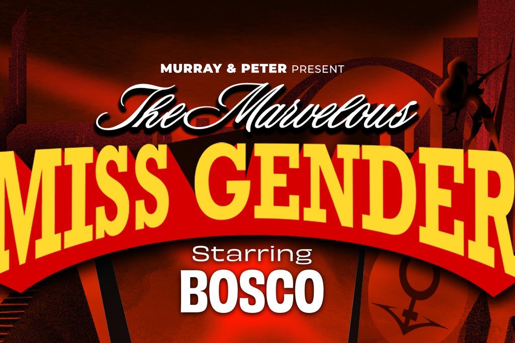 Murray & Peter Present 'The Marvelous Miss Gender Tour' starring BOSCO