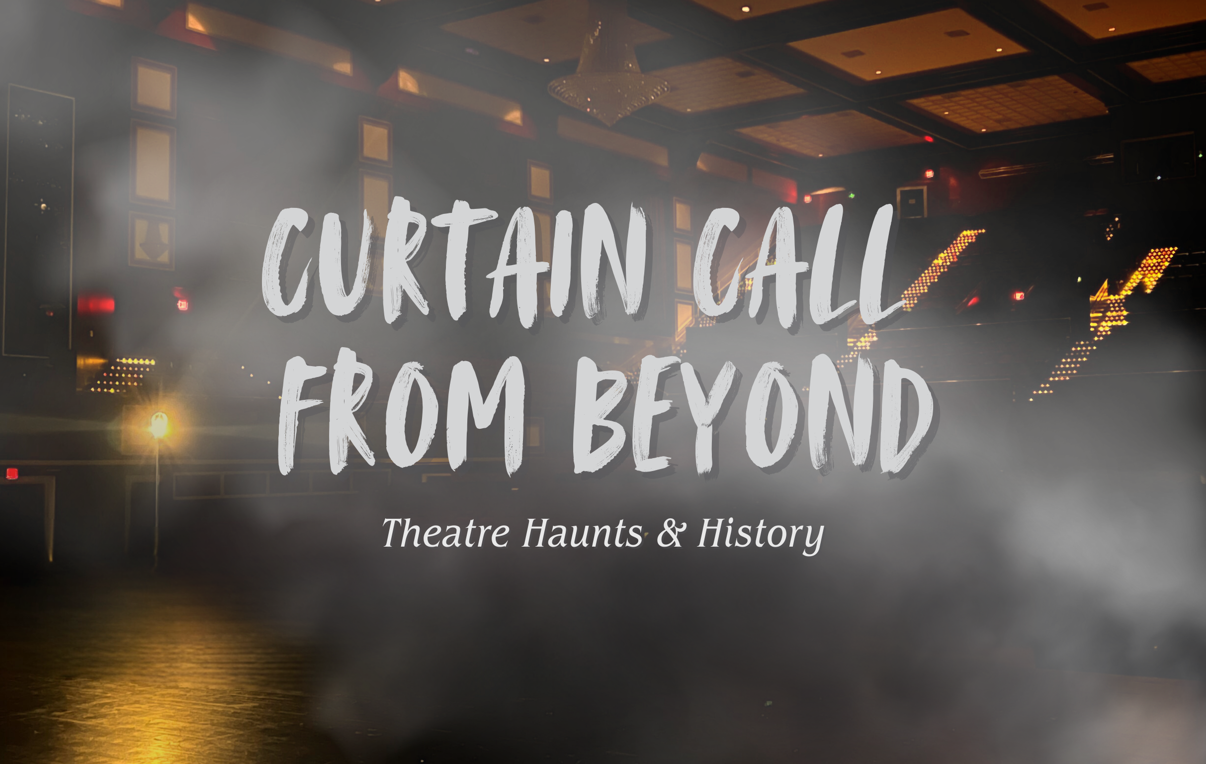 Curtain Call From Beyond: Theatre Haunts & History
