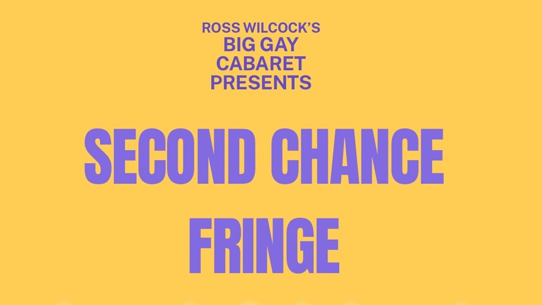 Big Gay Cabaret presents: Second Chance Fringe