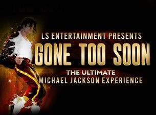 Gone Too Soon - The Ultimate Michael Jackson Experience