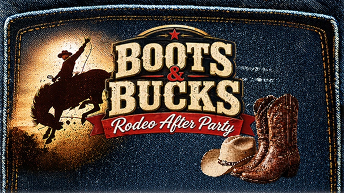 BOOTS & BUCKS RODEO AFTER PARTY