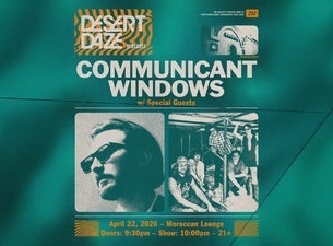 Desert Daze Presents: Communicant + Windows