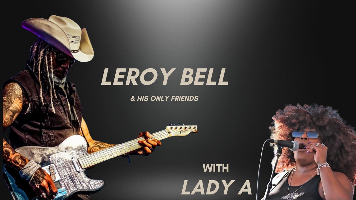 Leroy Bell & His Only Friends w/Lady A