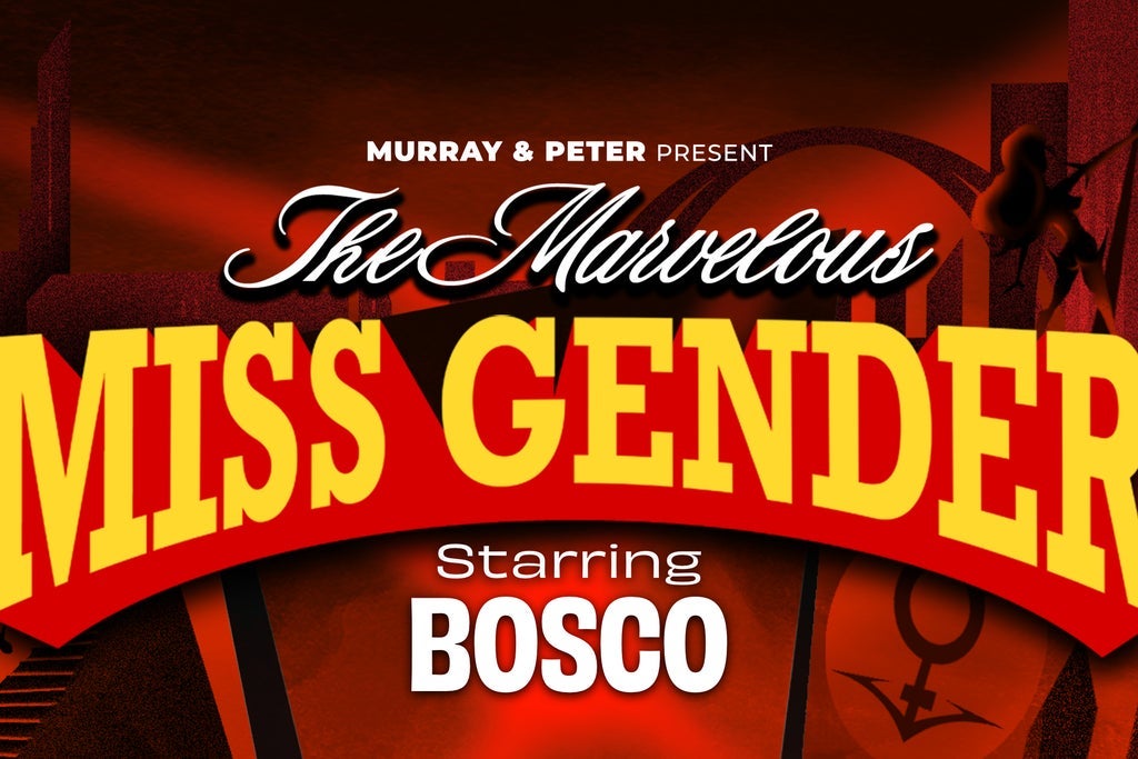 The Marvelous Miss Gender starring BOSCO