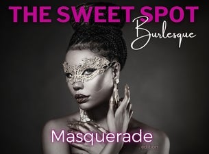 The Sweet Spot Burlesque: Masquerade Edition