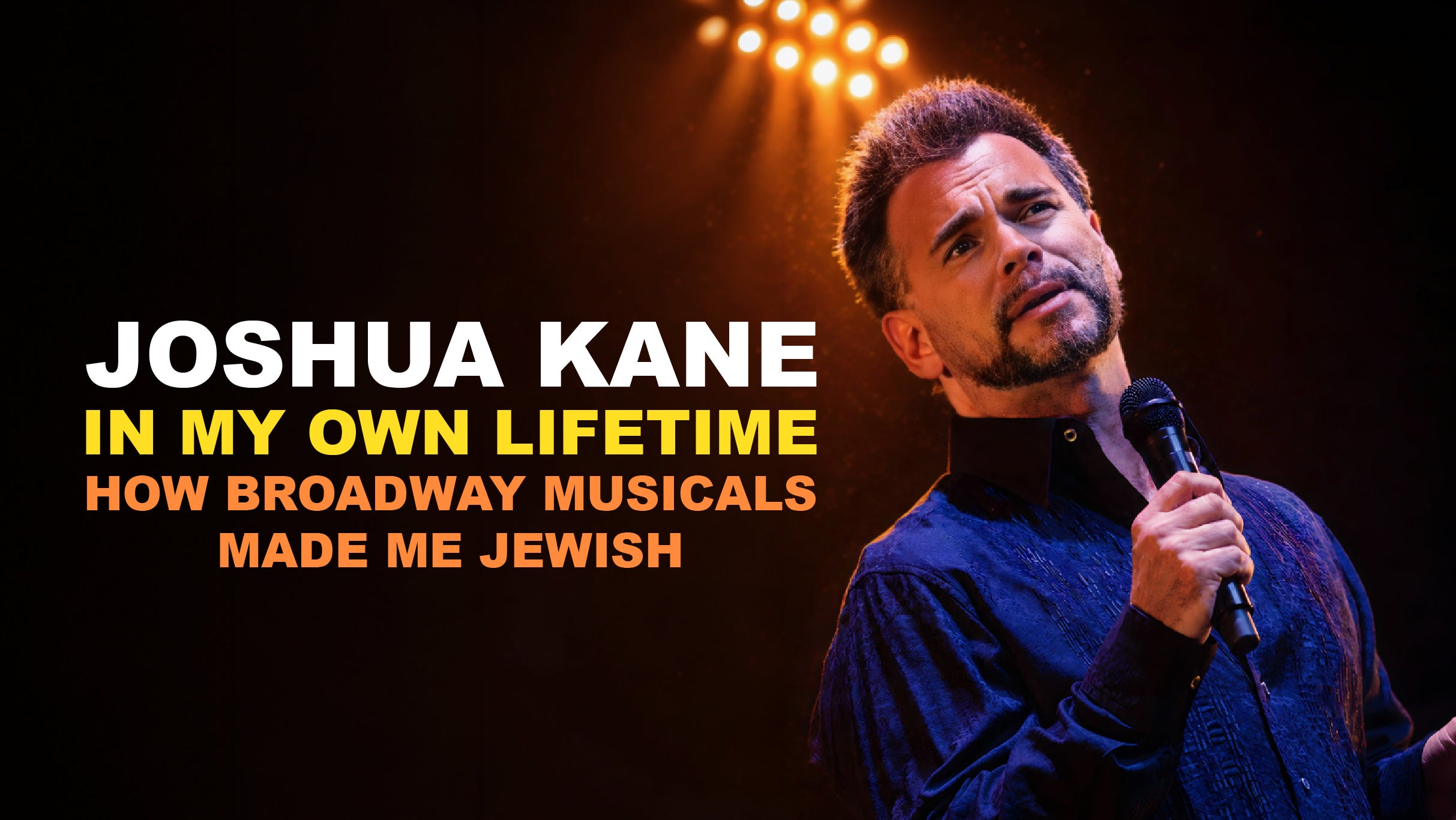 Joshua Kane: In My Own Lifetime - How Broadway Musicals Made Me Jewish