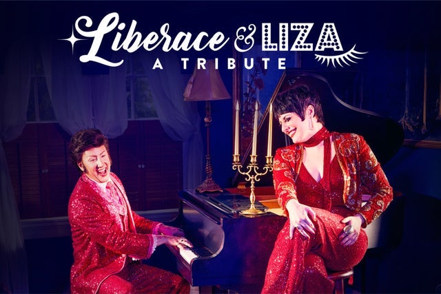 Presales to liberace &amp; liza: a tribute: members use these when buying pre-sale tickets