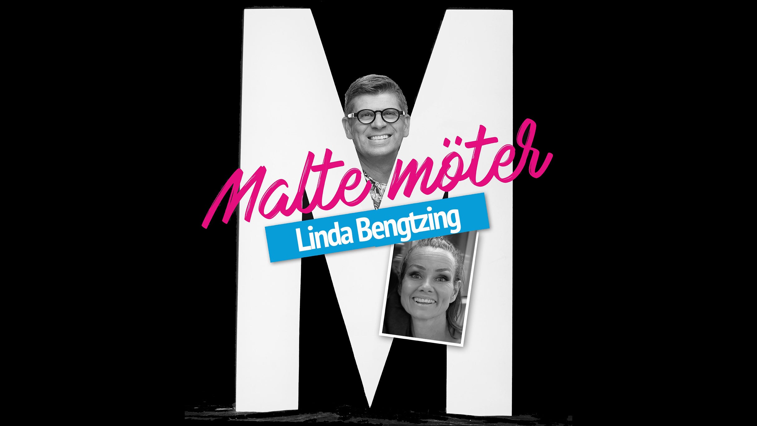 MALTE MÖTER LINDA BENGTZING