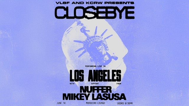 VLSF + KCRW Presents: Closebye w/ NUFFER & Mikey LaSusa