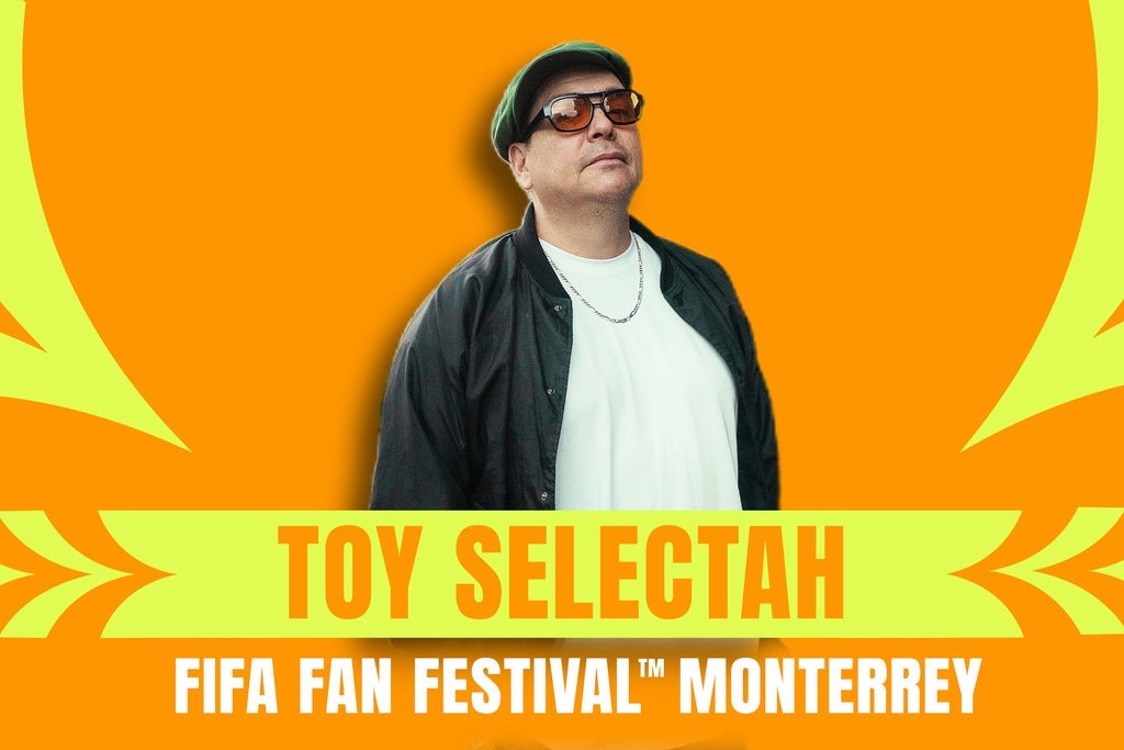 FIFA Fan Festival Monterrey - Toy Selectah (Preferente)