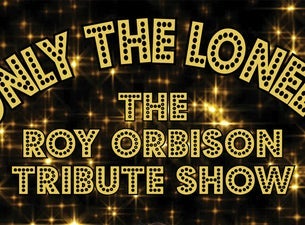 Only The Lonely: Roy Orbison Tribute Show