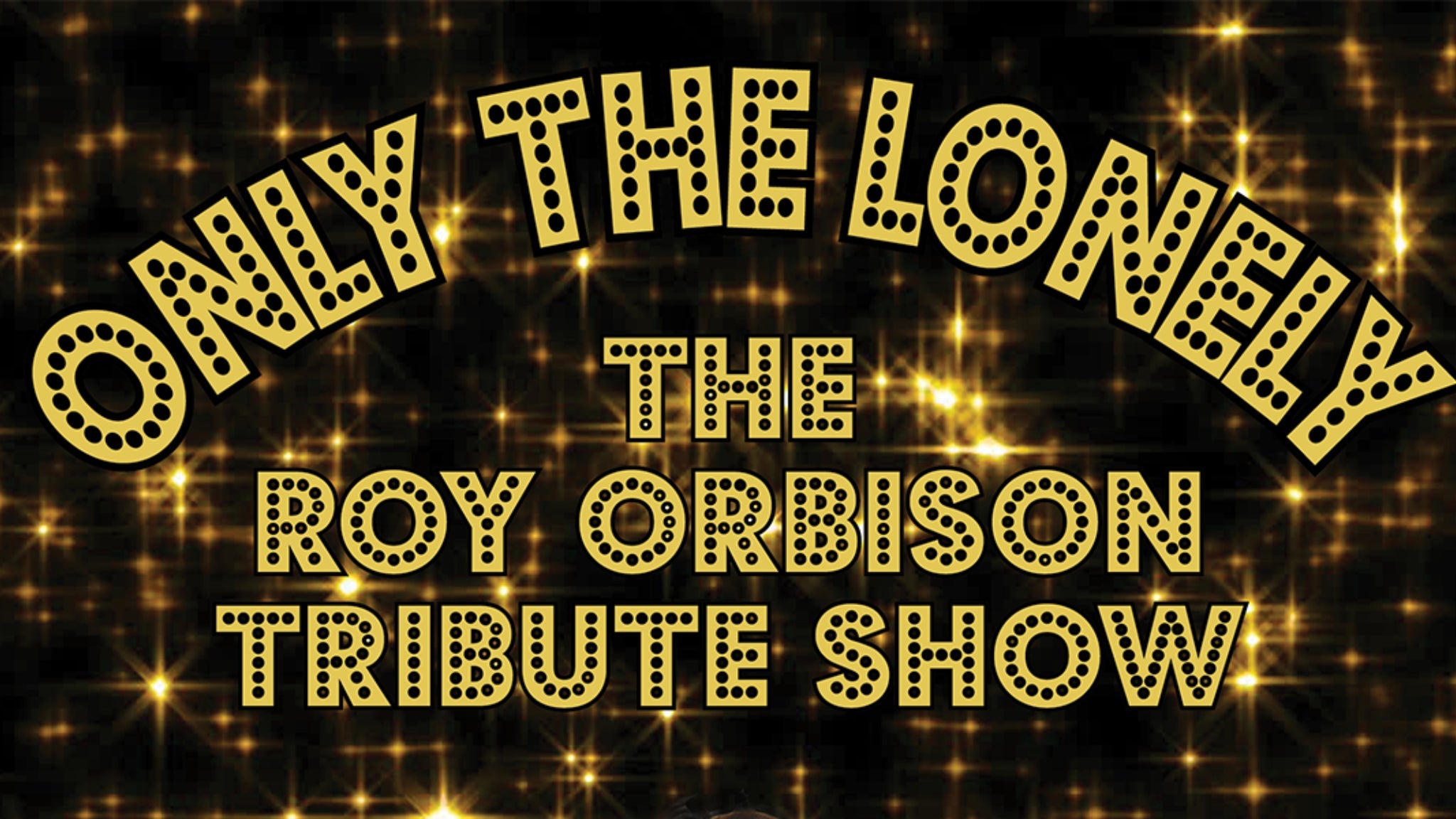 Only The Lonely: Roy Orbison Tribute Show presale code