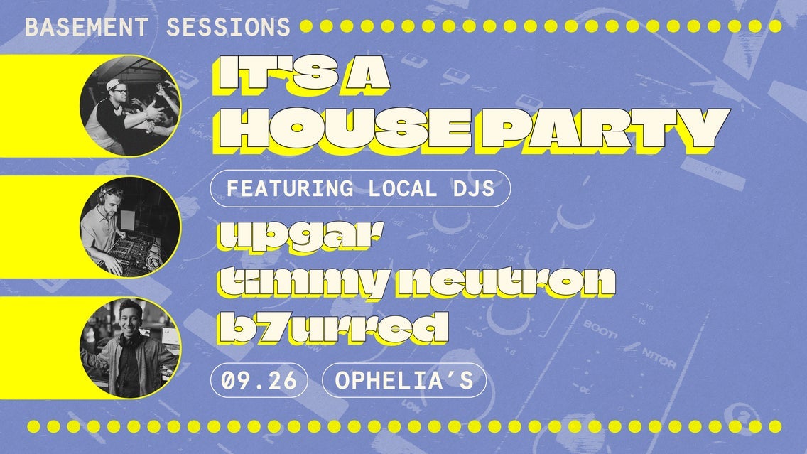 Basement Sessions Presents: House Party (DJ UpGar/Timmy Neutron)