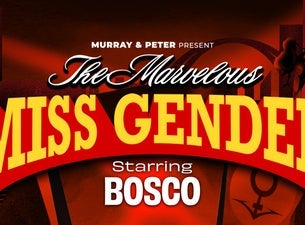 The Marvelous Miss Gender starring BOSCO (Ages 18+)